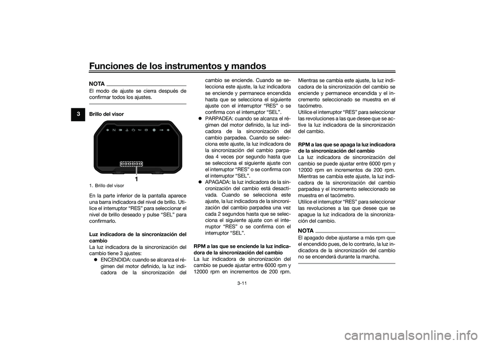 YAMAHA YZF-R7 2022 Manuale de Empleo (in Spanish) Funciones de los instrumentos y man dos
3-11
3
NOTAEl modo de ajuste se cierra después de
confirmar todos los ajustes.Brillo del visor
En la parte inferior de la pantalla aparece
una barra indicador YAMAHA YZF-R7 2022 Manuale de Empleo (in Spanish) Funciones de los instrumentos y man dos
3-11
3
NOTAEl modo de ajuste se cierra después de
confirmar todos los ajustes.Brillo del visor
En la parte inferior de la pantalla aparece
una barra indicador