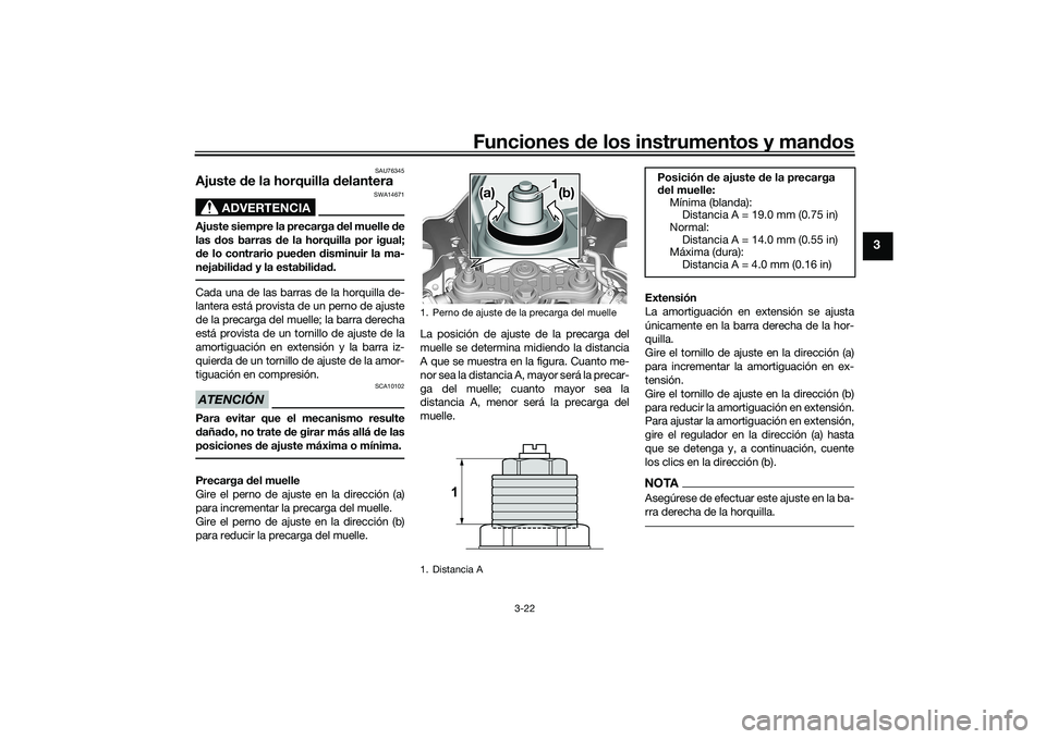 YAMAHA YZF-R7 2022 Manuale de Empleo (in Spanish) Funciones de los instrumentos y mandos
3-22
3
SAU76345
Ajuste de la horquilla delantera
ADVERTENCIA
SWA14671
Ajuste siempre la precarga del muelle de
las dos barras de la horquilla por igual;
de lo co YAMAHA YZF-R7 2022 Manuale de Empleo (in Spanish) Funciones de los instrumentos y mandos
3-22
3
SAU76345
Ajuste de la horquilla delantera
ADVERTENCIA
SWA14671
Ajuste siempre la precarga del muelle de
las dos barras de la horquilla por igual;
de lo co