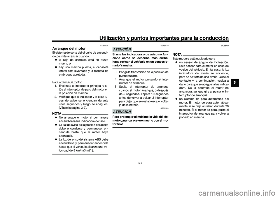 YAMAHA YZF-R7 2022 Manuale de Empleo (in Spanish) Utilización y puntos importantes para la conducción
5-2
5
SAU93530
Arranque del motorEl sistema de corte del circuito de encendi-
do permite arrancar cuando: la caja de cambios está en punto
mue YAMAHA YZF-R7 2022 Manuale de Empleo (in Spanish) Utilización y puntos importantes para la conducción
5-2
5
SAU93530
Arranque del motorEl sistema de corte del circuito de encendi-
do permite arrancar cuando: la caja de cambios está en punto
mue