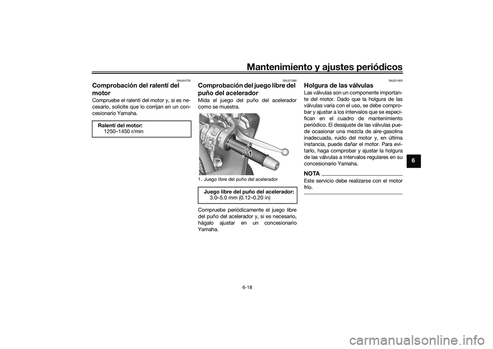 YAMAHA YZF-R7 2022 Manuale de Empleo (in Spanish) Mantenimiento y ajustes periódicos6-18
6
SAU44735
Comprobación del ralentí del
motorCompruebe el ralentí del motor y, si es ne-
cesario, solicite que lo corrijan en un con-
cesionario Yamaha.
SAU YAMAHA YZF-R7 2022 Manuale de Empleo (in Spanish) Mantenimiento y ajustes periódicos6-18
6
SAU44735
Comprobación del ralentí del
motorCompruebe el ralentí del motor y, si es ne-
cesario, solicite que lo corrijan en un con-
cesionario Yamaha.
SAU