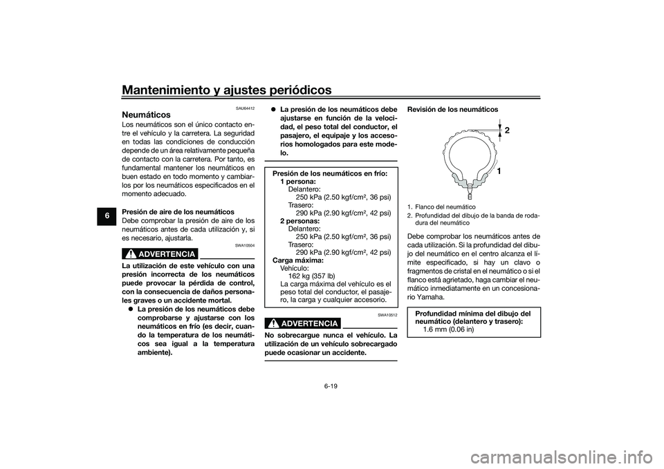 YAMAHA YZF-R7 2022 Manuale de Empleo (in Spanish) Mantenimiento y ajustes periódicos
6-19
6
SAU64412
NeumáticosLos neumáticos son el único contacto en-
tre el vehículo y la carretera. La seguridad
en todas las condiciones de conducción
depende YAMAHA YZF-R7 2022 Manuale de Empleo (in Spanish) Mantenimiento y ajustes periódicos
6-19
6
SAU64412
NeumáticosLos neumáticos son el único contacto en-
tre el vehículo y la carretera. La seguridad
en todas las condiciones de conducción
depende
