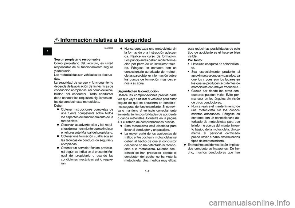 YAMAHA YZF-R7 2022  Manuale de Empleo (in Spanish) 1-1
1
Información relativa a la seguridad
SAU1028C
Sea un propietario responsable
Como propietario del vehículo, es usted
responsable de su funcionamiento seguro
y adecuado.
Las motocicletas son veh
