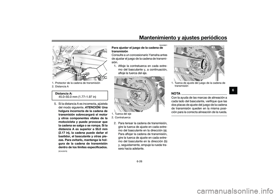 YAMAHA YZF-R7 2022 Manuale de Empleo (in Spanish) Mantenimiento y ajustes periódicos6-26
6
5. Si la distancia A es incorrecta, ajústeladel modo siguiente. ATENCIÓN: Una
holgura incorrecta de la cadena de
transmisión sobrecargará el motor
y otro YAMAHA YZF-R7 2022 Manuale de Empleo (in Spanish) Mantenimiento y ajustes periódicos6-26
6
5. Si la distancia A es incorrecta, ajústeladel modo siguiente. ATENCIÓN: Una
holgura incorrecta de la cadena de
transmisión sobrecargará el motor
y otro
