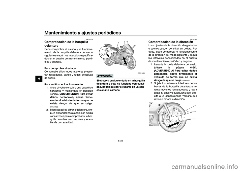 YAMAHA YZF-R7 2022 Manuale de Empleo (in Spanish) Mantenimiento y ajustes periódicos
6-31
6
SAU23273
Comprobación de la horquilla
delanteraDebe comprobar el estado y el funciona-
miento de la horquilla delantera del modo
siguiente y según los int YAMAHA YZF-R7 2022 Manuale de Empleo (in Spanish) Mantenimiento y ajustes periódicos
6-31
6
SAU23273
Comprobación de la horquilla
delanteraDebe comprobar el estado y el funciona-
miento de la horquilla delantera del modo
siguiente y según los int
