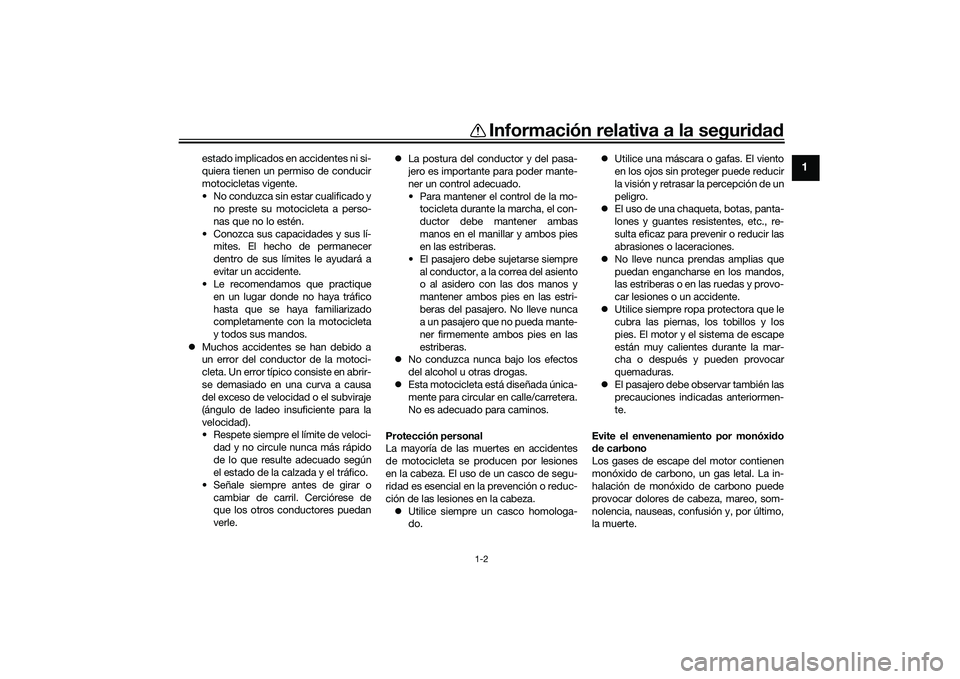 YAMAHA YZF-R7 2022  Manuale de Empleo (in Spanish) Información relativa a la seguridad
1-2
1
estado implicados en accidentes ni si-
quiera tienen un permiso de conducir
motocicletas vigente.
• No conduzca sin estar cualificado y no preste su motoci