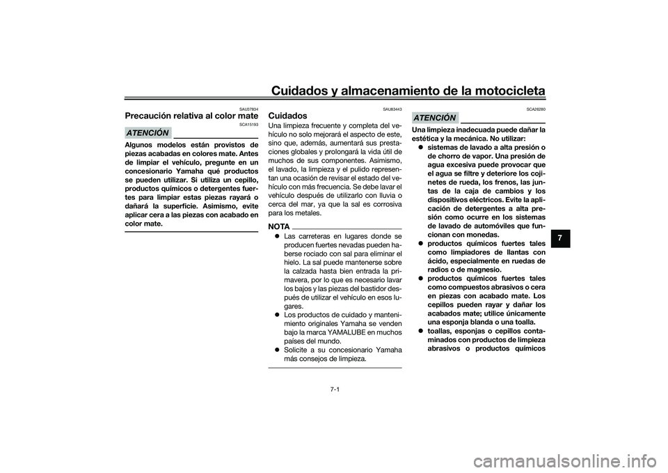 YAMAHA YZF-R7 2022 Manuale de Empleo (in Spanish) Cuidados y almacenamiento de la motocicleta
7-1
7
SAU37834
Precaución relativa al color mateATENCIÓN
SCA15193
Algunos modelos están provistos de
piezas acabadas en colores mate. Antes
de limpiar el YAMAHA YZF-R7 2022 Manuale de Empleo (in Spanish) Cuidados y almacenamiento de la motocicleta
7-1
7
SAU37834
Precaución relativa al color mateATENCIÓN
SCA15193
Algunos modelos están provistos de
piezas acabadas en colores mate. Antes
de limpiar el