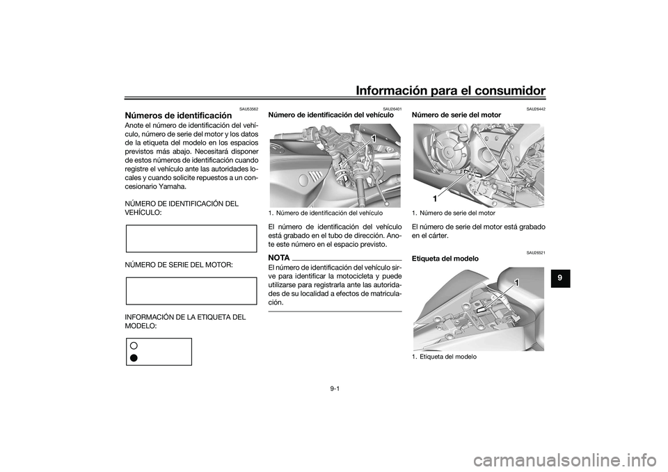 YAMAHA YZF-R7 2022  Manuale de Empleo (in Spanish) Información para el consumidor
9-1
9
SAU53562
Números de identificaciónAnote el número de identificación del vehí-
culo, número de serie del motor y los datos
de la etiqueta del modelo en los e