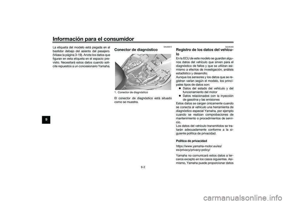 YAMAHA YZF-R7 2022 Manuale de Empleo (in Spanish) Información para el consumidor
9-2
9
La etiqueta del modelo está pegada en el
bastidor debajo del asiento del pasajero.
(Véase la página 3-19). Anote los datos que
figuran en esta etiqueta en el e YAMAHA YZF-R7 2022 Manuale de Empleo (in Spanish) Información para el consumidor
9-2
9
La etiqueta del modelo está pegada en el
bastidor debajo del asiento del pasajero.
(Véase la página 3-19). Anote los datos que
figuran en esta etiqueta en el e