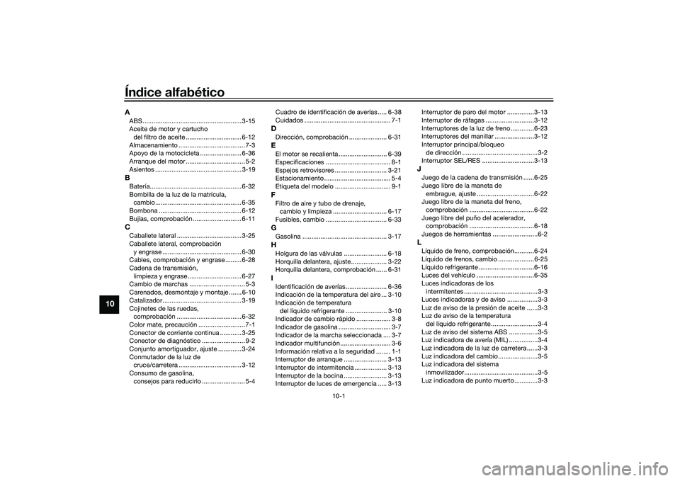 YAMAHA YZF-R7 2022  Manuale de Empleo (in Spanish) 10-1
10
Índice alfabéticoAABS ....................................................... 3-15
Aceite de motor y cartucho del filtro de aceite ............................... 6-12
Almacenamiento .......