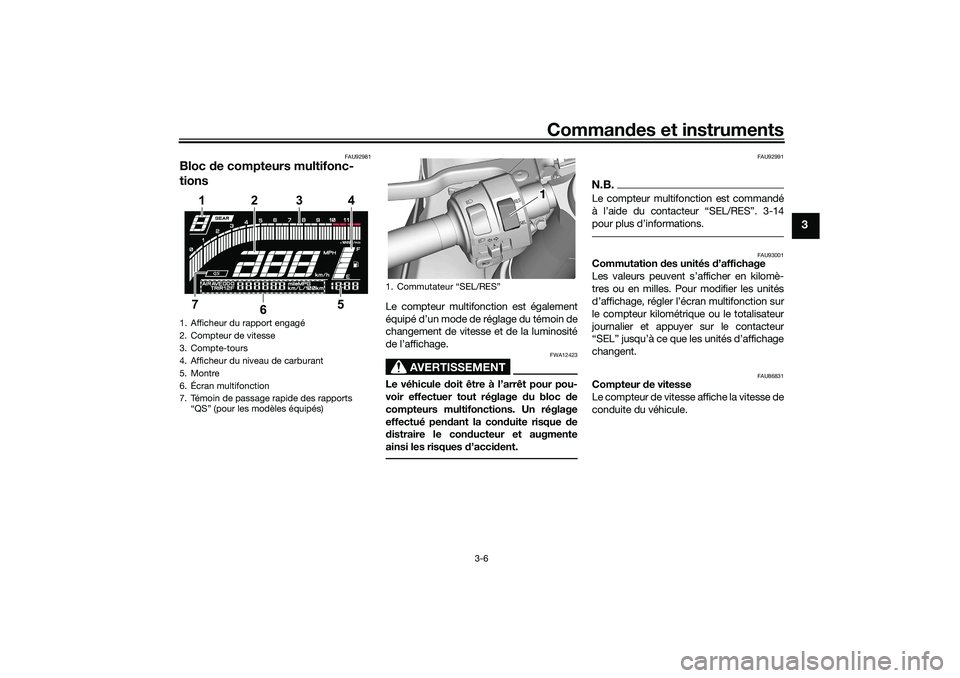 YAMAHA YZF-R7 2022  Notices Demploi (in French) Commandes et instruments
3-6
3
FAU92981
Bloc  de compteurs multifonc-
tions
Le compteur multifonction est également
équipé d’un mode de réglage du témoin de
changement de vitesse et de la lumin