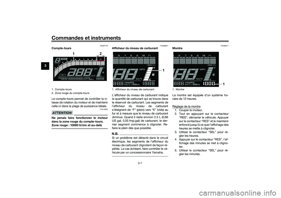 YAMAHA YZF-R7 2022  Notices Demploi (in French) Commandes et instruments
3-7
3
FAU87170
Compte-tours
Le compte-tours permet de contrôler la vi-
tesse de rotation du moteur et de maintenir
celle-ci dans la plage de puissance idéale.ATTENTION
FCA10
