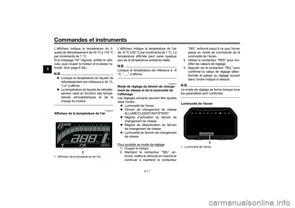 YAMAHA YZF-R7 2022  Notices Demploi (in French) Commandes et instruments
3-11
3
L’afficheur indique la température du li-
quide de refroidissement de 40 °C à 116 °C
par incréments de 1 °C.
Si le message “HI” clig note, arrêter le véhi