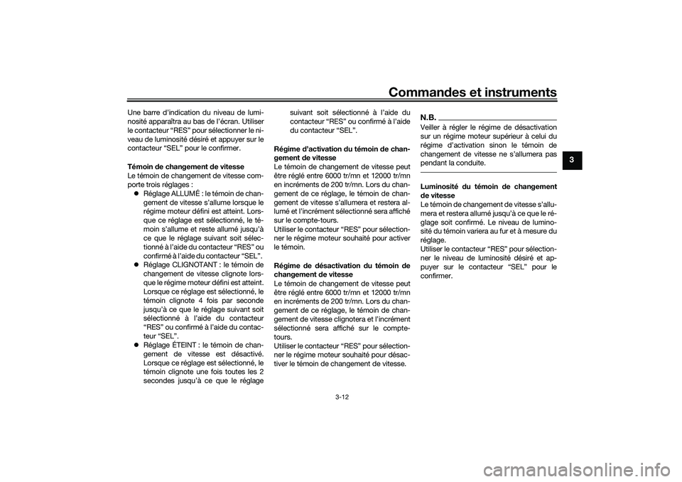 YAMAHA YZF-R7 2022  Notices Demploi (in French) Commandes et instruments
3-12
3
Une barre d’indication du niveau de lumi-
nosité apparaîtra au bas de l’écran. Utiliser
le contacteur “RES” pour sélectionner le ni-
veau de luminosité dé