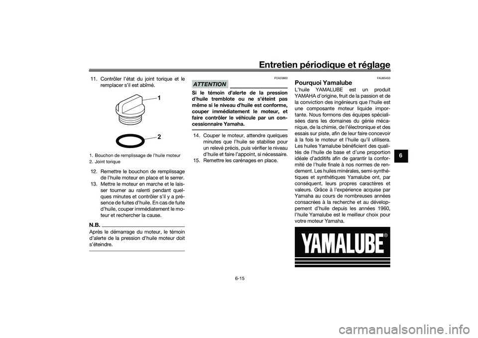 YAMAHA YZF-R7 2022 Notices Demploi (in French) Entretien périodique et réglage
6-15
6
11. Contrôler l’état du joint torique et leremplacer s’il est abîmé.
12. Remettre le bouchon de remplissage de l’huile moteur en place et le serrer.
YAMAHA YZF-R7 2022 Notices Demploi (in French) Entretien périodique et réglage
6-15
6
11. Contrôler l’état du joint torique et leremplacer s’il est abîmé.
12. Remettre le bouchon de remplissage de l’huile moteur en place et le serrer.