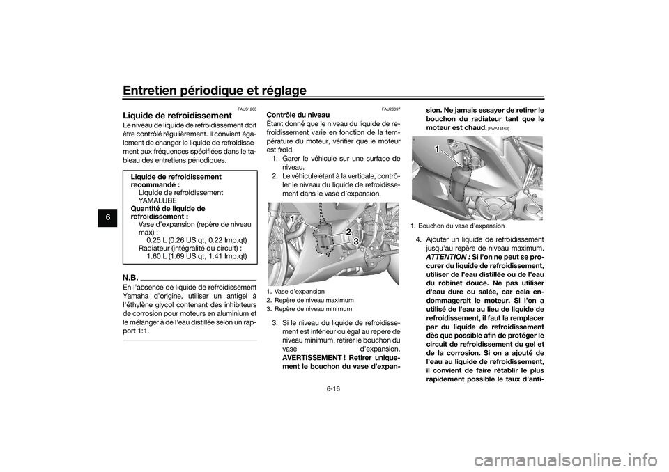 YAMAHA YZF-R7 2022 Notices Demploi (in French) Entretien périodique et réglage
6-16
6
FAUS1203
Liquide de refroidissementLe niveau de liquide de refroidissement doit
être contrôlé régulièrement. Il convient éga-
lement de changer le liquid YAMAHA YZF-R7 2022 Notices Demploi (in French) Entretien périodique et réglage
6-16
6
FAUS1203
Liquide de refroidissementLe niveau de liquide de refroidissement doit
être contrôlé régulièrement. Il convient éga-
lement de changer le liquid