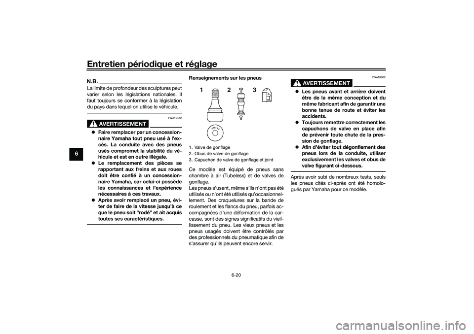 YAMAHA YZF-R7 2022 Notices Demploi (in French) Entretien périodique et réglage
6-20
6
N.B.La limite de profondeur des sculptures peut
varier selon les législations nationales. Il
faut toujours se conformer à la législation
du pays dans lequel YAMAHA YZF-R7 2022 Notices Demploi (in French) Entretien périodique et réglage
6-20
6
N.B.La limite de profondeur des sculptures peut
varier selon les législations nationales. Il
faut toujours se conformer à la législation
du pays dans lequel