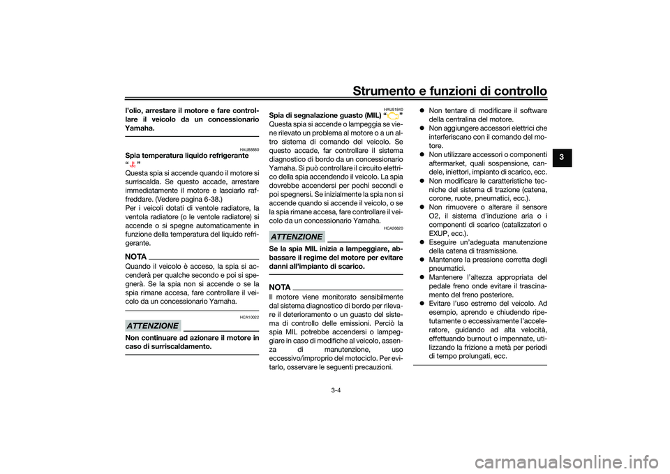 YAMAHA YZF-R7 2022 Manuale duso (in Italian) Strumento e funzioni di controllo
3-4
3
l’olio, arrestare il motore e fare control-
lare il veicolo d a un concessionario
Yamaha.
HAU88880
Spia temperatura li qui do refri gerante
“”
Questa spi YAMAHA YZF-R7 2022 Manuale duso (in Italian) Strumento e funzioni di controllo
3-4
3
l’olio, arrestare il motore e fare control-
lare il veicolo d a un concessionario
Yamaha.
HAU88880
Spia temperatura li qui do refri gerante
“”
Questa spi