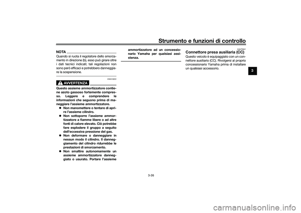 YAMAHA YZF-R7 2022  Manuale duso (in Italian) Strumento e funzioni di controllo
3-26
3
NOTAQuando si ruota il regolatore dello smorza-
mento in direzione (b), esso può girare oltre
i dati tecnici indicati; tali regolazioni non
sono però efficac