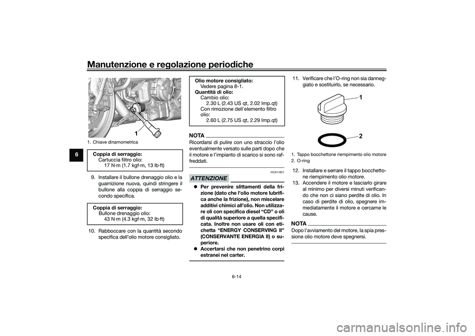 YAMAHA YZF-R7 2022  Manuale duso (in Italian) Manutenzione e regolazione periodiche
6-14
6
9. Installare il bullone drenaggio olio e laguarnizione nuova, quindi stringere il
bullone alla coppia di serraggio se-
condo specifica.
10. Rabboccare con