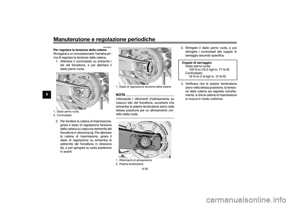 YAMAHA YZF-R7 2022  Manuale duso (in Italian) Manutenzione e regolazione periodiche
6-26
6
HAU59921
Per regolare la tensione della catena
Rivolgersi a un concessionario Yamaha pri-
ma di regolare la tensione della catena.1. Allentare il controdad