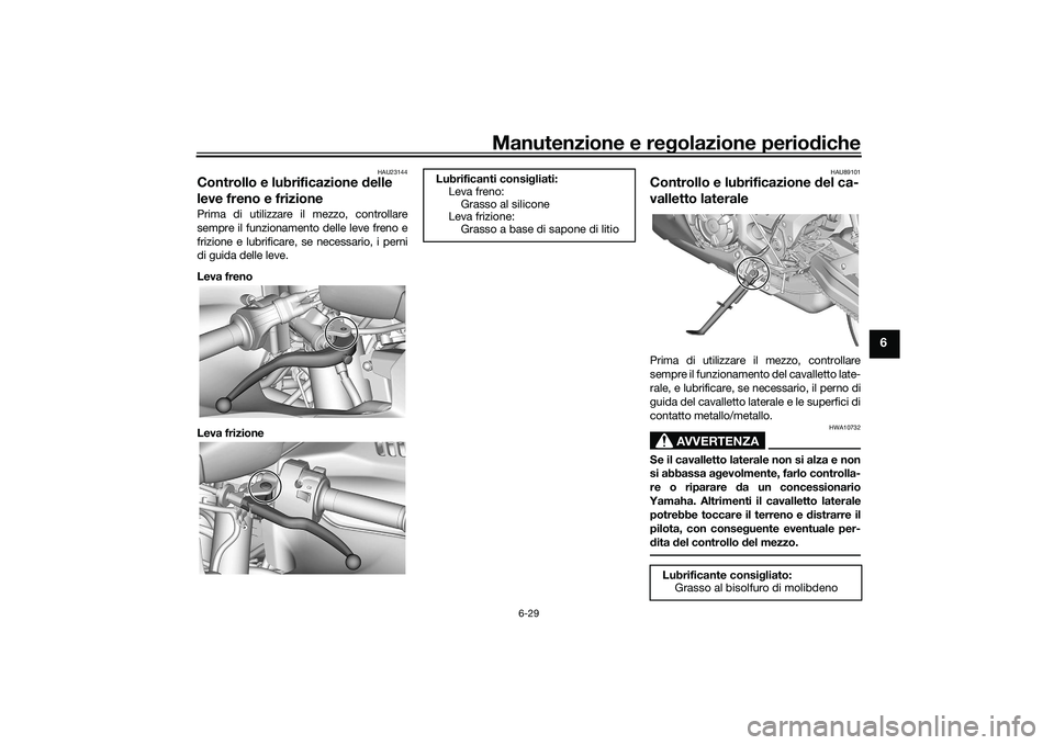 YAMAHA YZF-R7 2022  Manuale duso (in Italian) Manutenzione e regolazione periodiche
6-29
6
HAU23144
Controllo e lubrificazione delle 
leve freno e frizionePrima di utilizzare il mezzo, controllare
sempre il funzionamento delle leve freno e
frizio