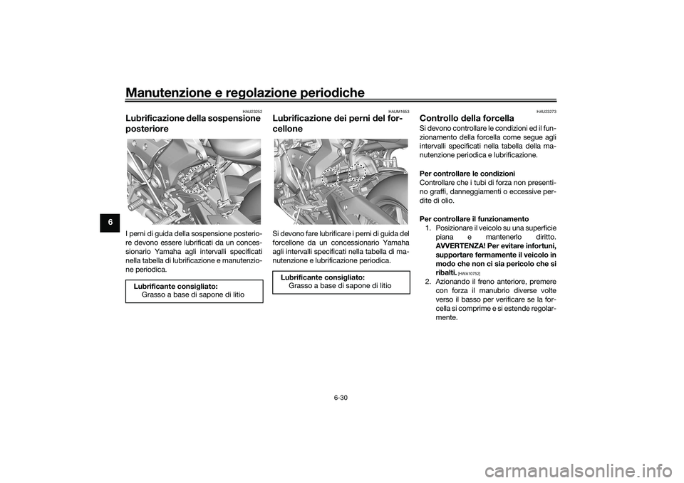 YAMAHA YZF-R7 2022  Manuale duso (in Italian) Manutenzione e regolazione periodiche
6-30
6
HAU23252
Lubrificazione della sospensione 
posterioreI perni di guida della sospensione posterio-
re devono essere lubrificati da un conces-
sionario Yamah