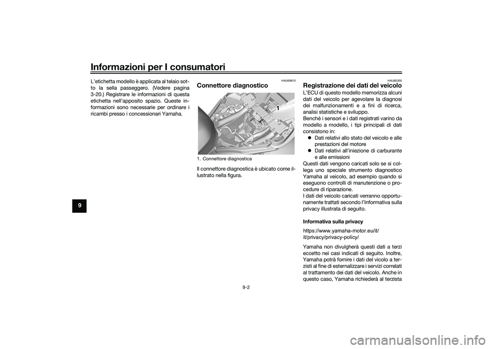 YAMAHA YZF-R7 2022  Manuale duso (in Italian) Informazioni per I consumatori
9-2
9
L’etichetta modello è applicata al telaio sot-
to la sella passeggero. (Vedere pagina
3-20.) Registrare le informazioni di questa
etichetta nell’apposito spaz