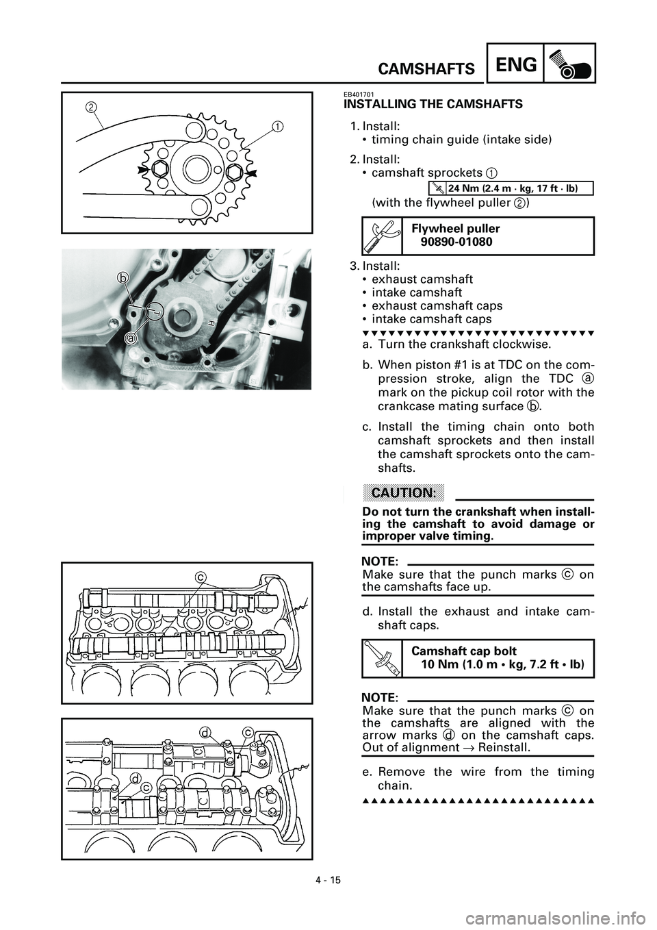 YAMAHA YZF-R7 1999  Owners Manual 4 - 15
ENGCAMSHAFTS
EB401701
INSTALLING THE CAMSHAFTS
1. Install:
• timing chain guide (intake side)
2. Install:
• camshaft sprockets 1 
(with the flywheel puller 2)
3. Install:
• exhaust camsha