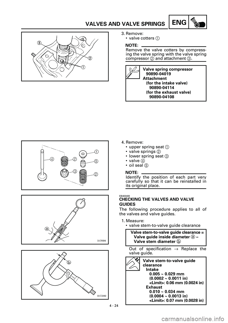 YAMAHA YZF-R7 1999  Owners Manual 4 - 24
ENGVALVES AND VALVE SPRINGS
3. Remove:
• valve cotters 1 
NOTE:
Remove the valve cotters by compress-
ing the valve spring with the valve spring
compressor 2 and attachment 3.
Valve spring co