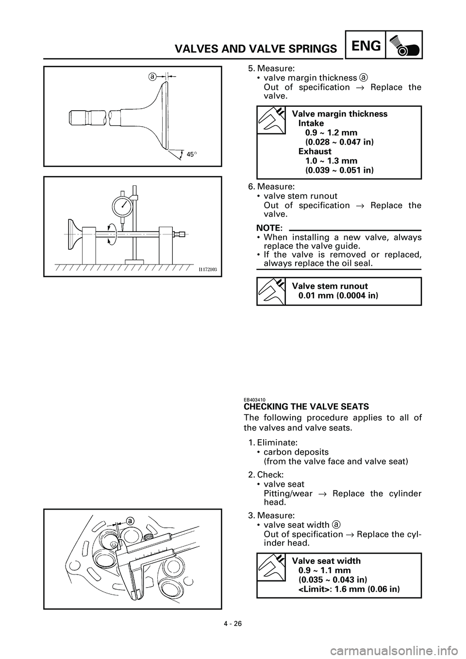 YAMAHA YZF-R7 1999  Owners Manual 4 - 26
ENGVALVES AND VALVE SPRINGS
5. Measure:
• valve margin thickness a
Out of specification ® Replace the
valve.
6. Measure:
• valve stem runout
Out of specification ® Replace the
valve.
NOTE