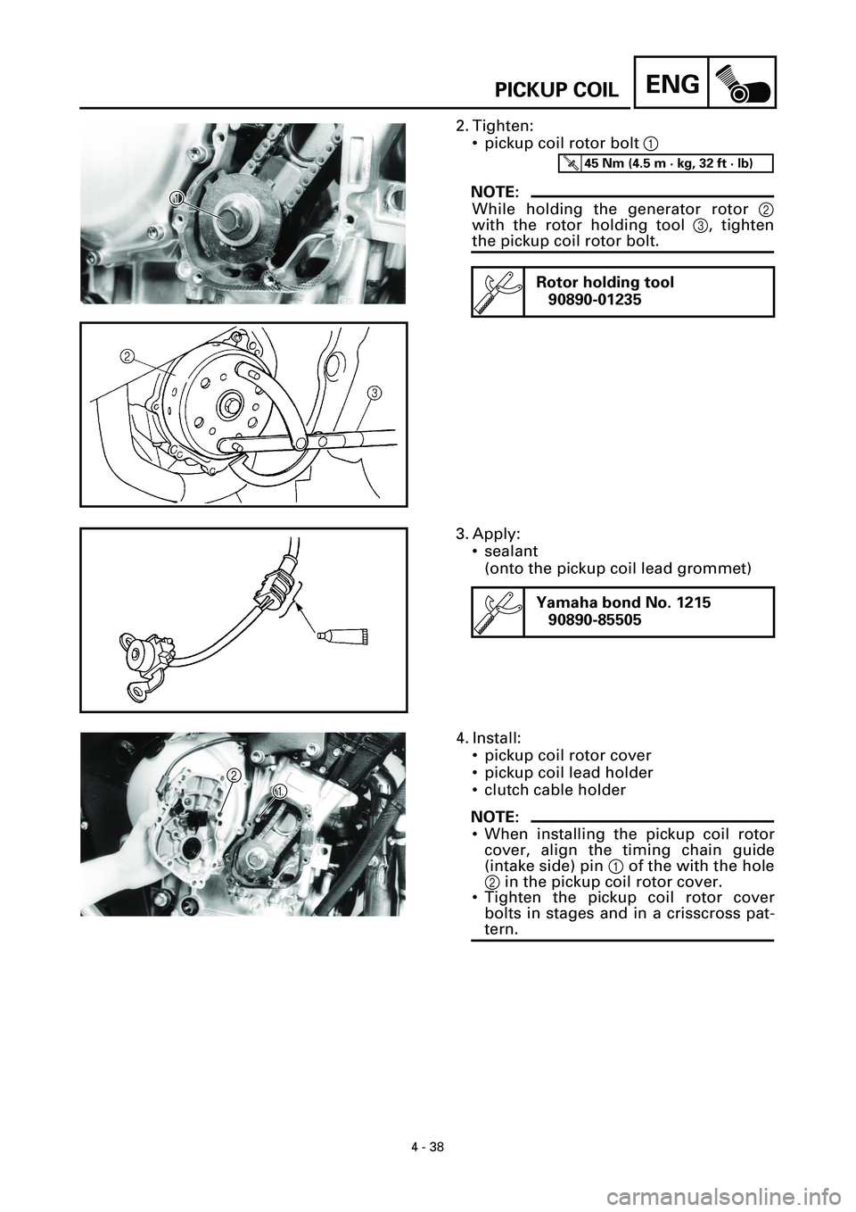 YAMAHA YZF-R7 1999  Owners Manual 4 - 38
ENGPICKUP COIL
2. Tighten:
• pickup coil rotor bolt 1 
NOTE:
While holding the generator rotor 2
with the rotor holding tool 3, tighten
the pickup coil rotor bolt.
Rotor holding tool
90890-01