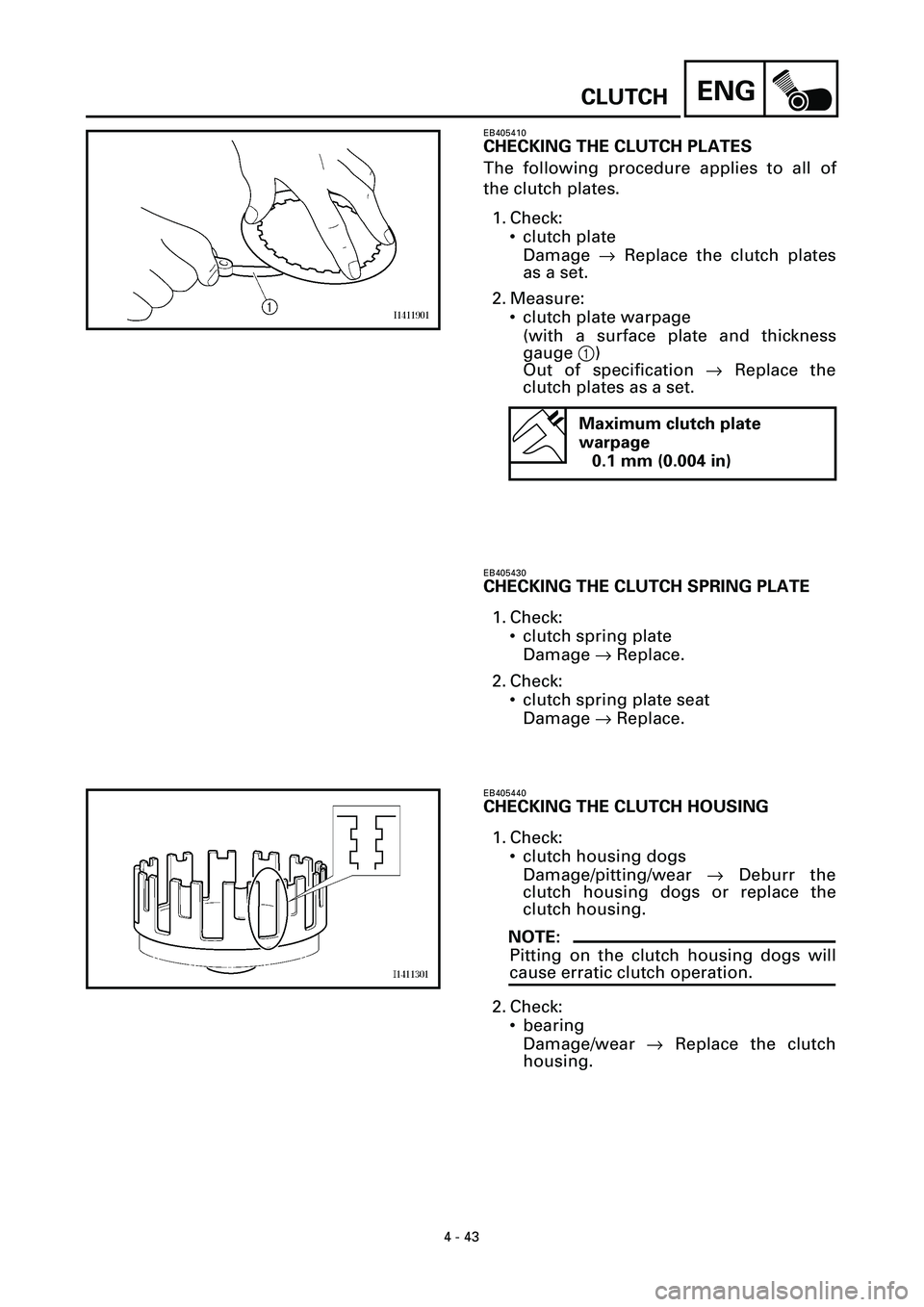 YAMAHA YZF-R7 1999  Owners Manual 4 - 43
ENGCLUTCH
EB405410
CHECKING THE CLUTCH PLATES
The following procedure applies to all of
the clutch plates.
1. Check:
• clutch plate
Damage ® Replace the clutch plates
as a set.
2. Measure:

