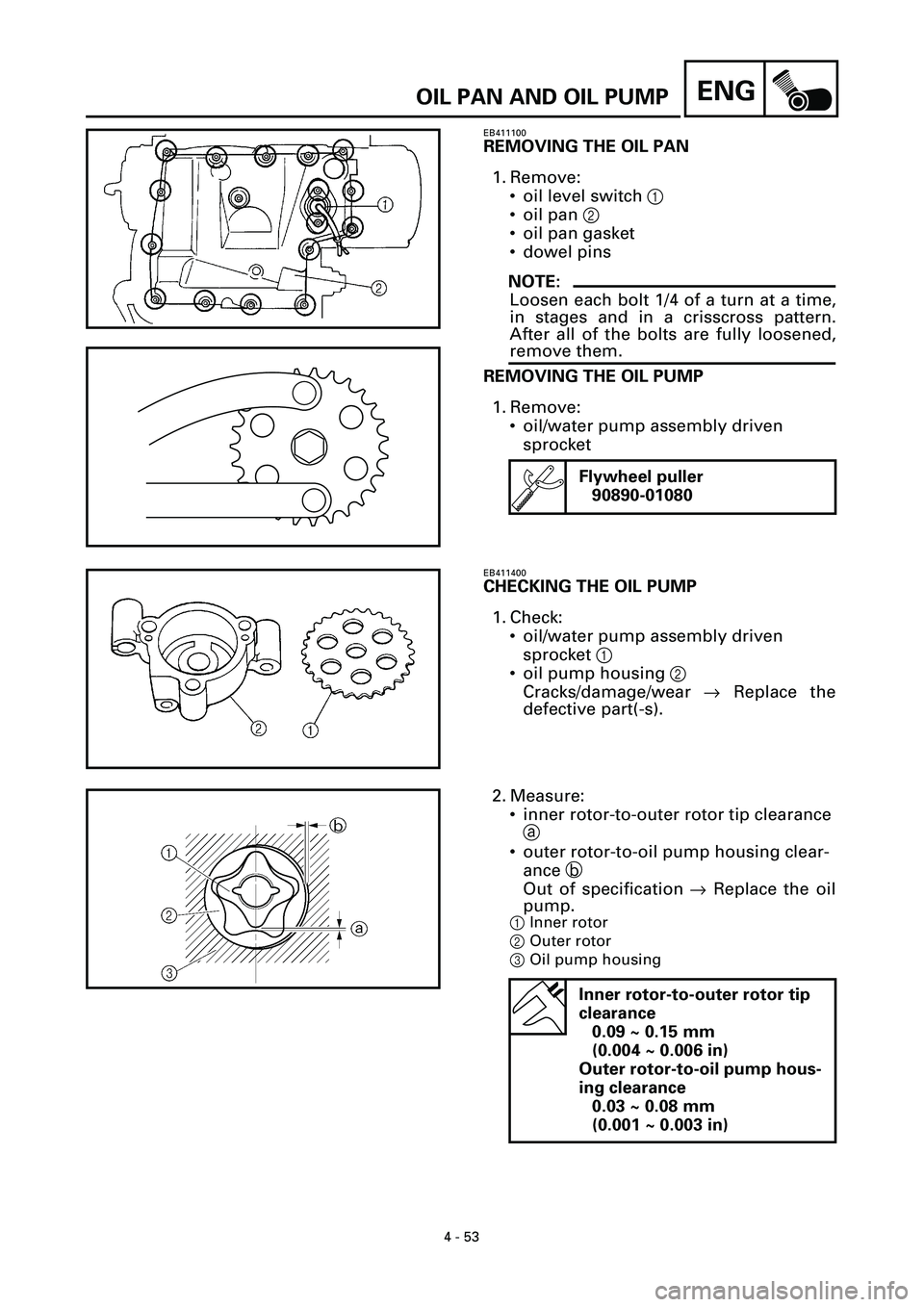 YAMAHA YZF-R7 1999  Owners Manual 4 - 53
ENGOIL PAN AND OIL PUMP
EB411100
REMOVING THE OIL PAN
1. Remove:
• oil level switch 1 
• oil pan 2 
• oil pan gasket
• dowel pins
NOTE:
Loosen each bolt 1/4 of a turn at a time,
in stag