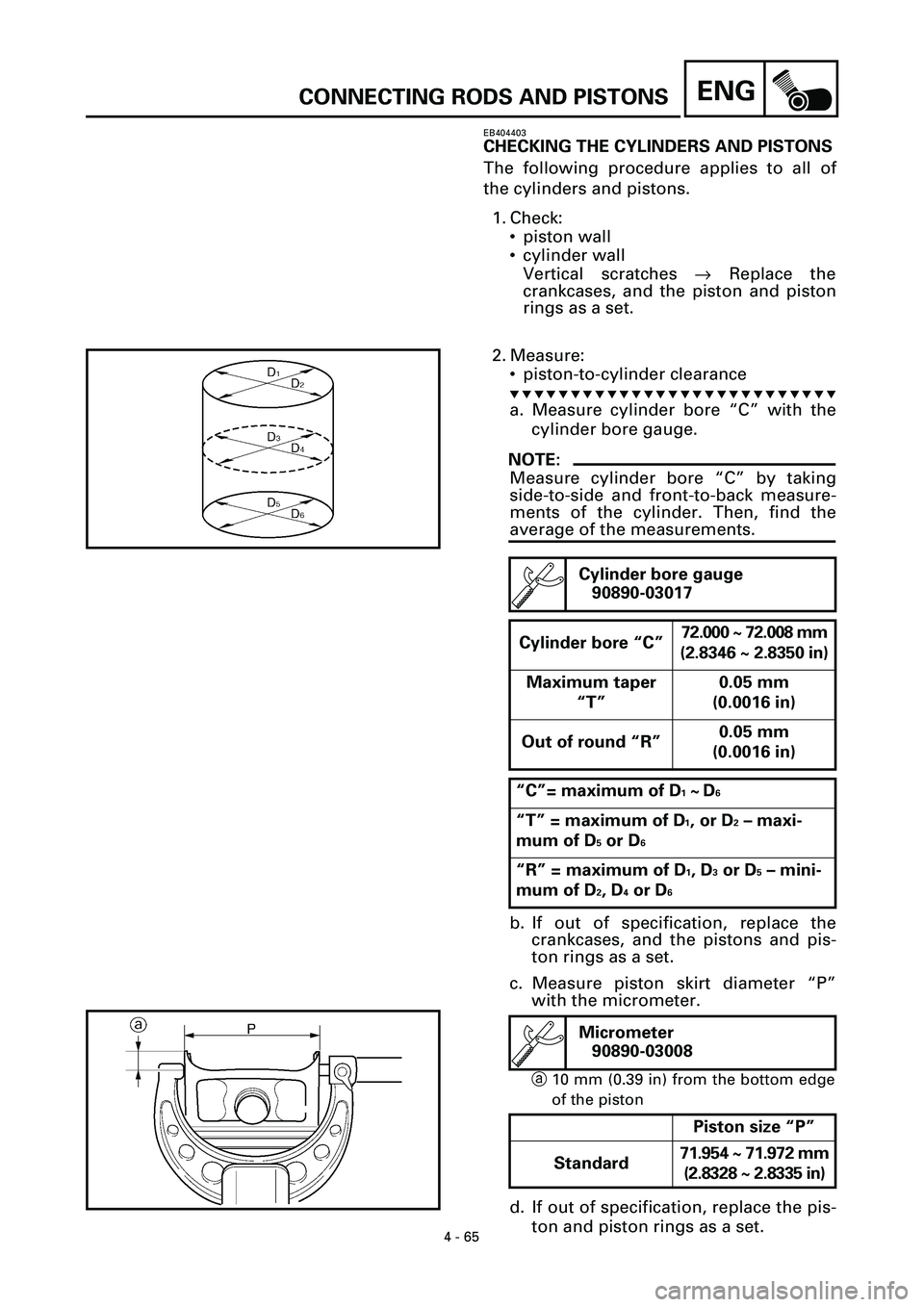 YAMAHA YZF-R7 1999  Owners Manual 4 - 65
ENGCONNECTING RODS AND PISTONS
EB404403
CHECKING THE CYLINDERS AND PISTONS
The following procedure applies to all of
the cylinders and pistons.
1. Check:
• piston wall
• cylinder wall
Verti