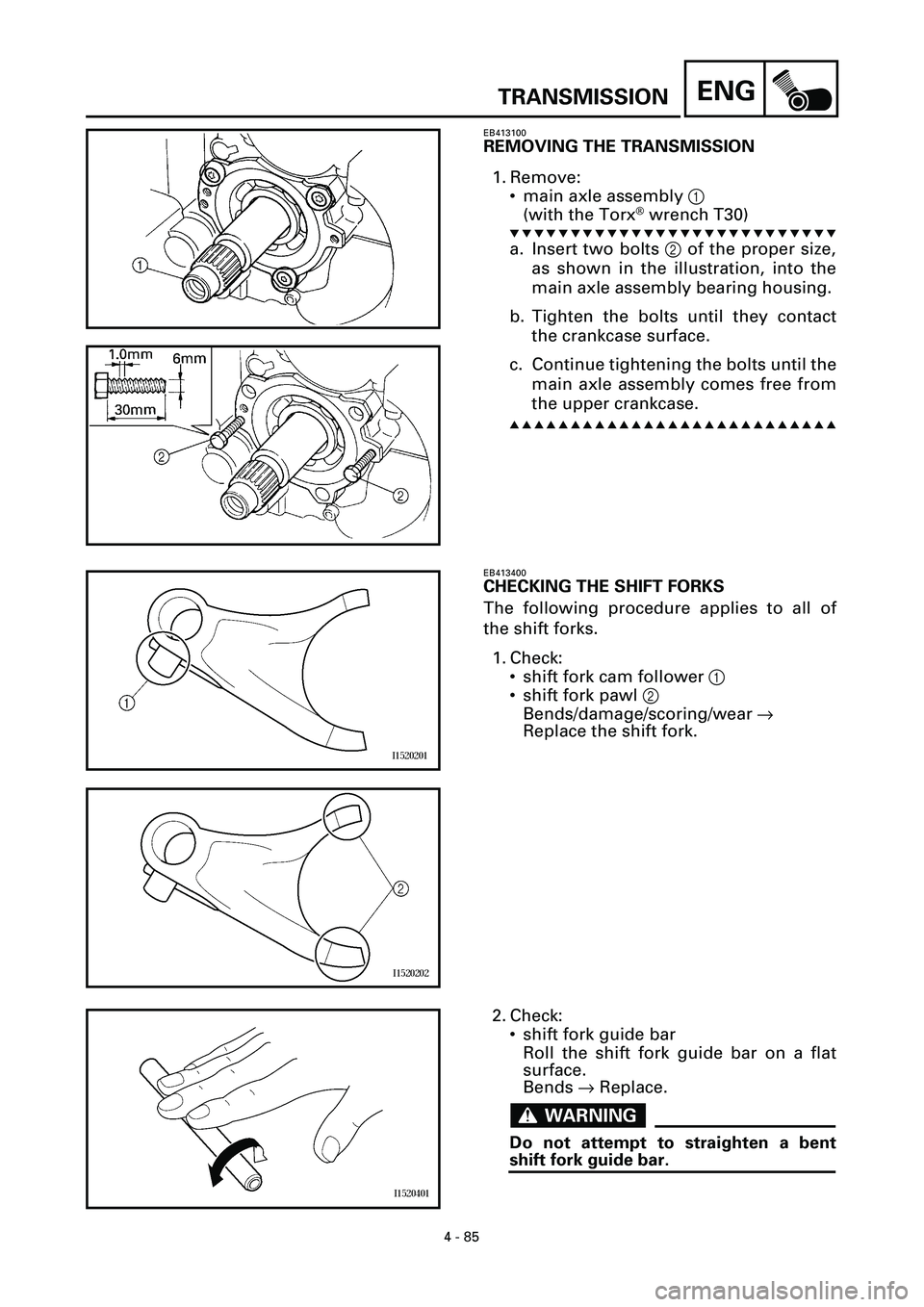YAMAHA YZF-R7 1999  Owners Manual 4 - 85
ENGTRANSMISSION
EB413100
REMOVING THE TRANSMISSION
1. Remove:
• main axle assembly 1
(with the Torx
Ò wrench T30)
t t t t t t t t t t t t t t t t t t t t t t t t t t t
a. Insert two bolts 2 
