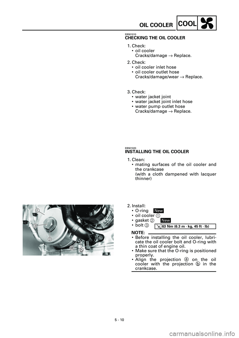YAMAHA YZF-R7 1999 Manual Online
5 - 10
COOL
OIL COOLER
EB501010
CHECKING THE OIL COOLER
1. Check:
• oil cooler
Cracks/damage
®
Replace.
2. Check:
• oil cooler inlet hose
• oil cooler outlet hose
Cracks/damage/wear YAMAHA YZF-R7 1999 Manual Online
5 - 10
COOL
OIL COOLER
EB501010
CHECKING THE OIL COOLER
1. Check:
• oil cooler
Cracks/damage
®
Replace.
2. Check:
• oil cooler inlet hose
• oil cooler outlet hose
Cracks/damage/wear