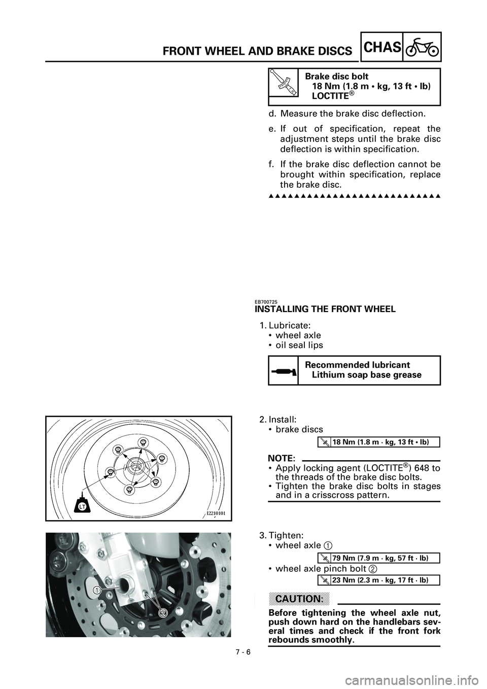 YAMAHA YZF-R7 1999 Owners Manual
7 - 6
CHAS
FRONT WHEEL AND BRAKE DISCS
d. Measure the brake disc deflection.
e. If out of specification, repeat the
adjustment steps until the brake disc
deflection is within specification.
f. If YAMAHA YZF-R7 1999 Owners Manual
7 - 6
CHAS
FRONT WHEEL AND BRAKE DISCS
d. Measure the brake disc deflection.
e. If out of specification, repeat the
adjustment steps until the brake disc
deflection is within specification.
f. If