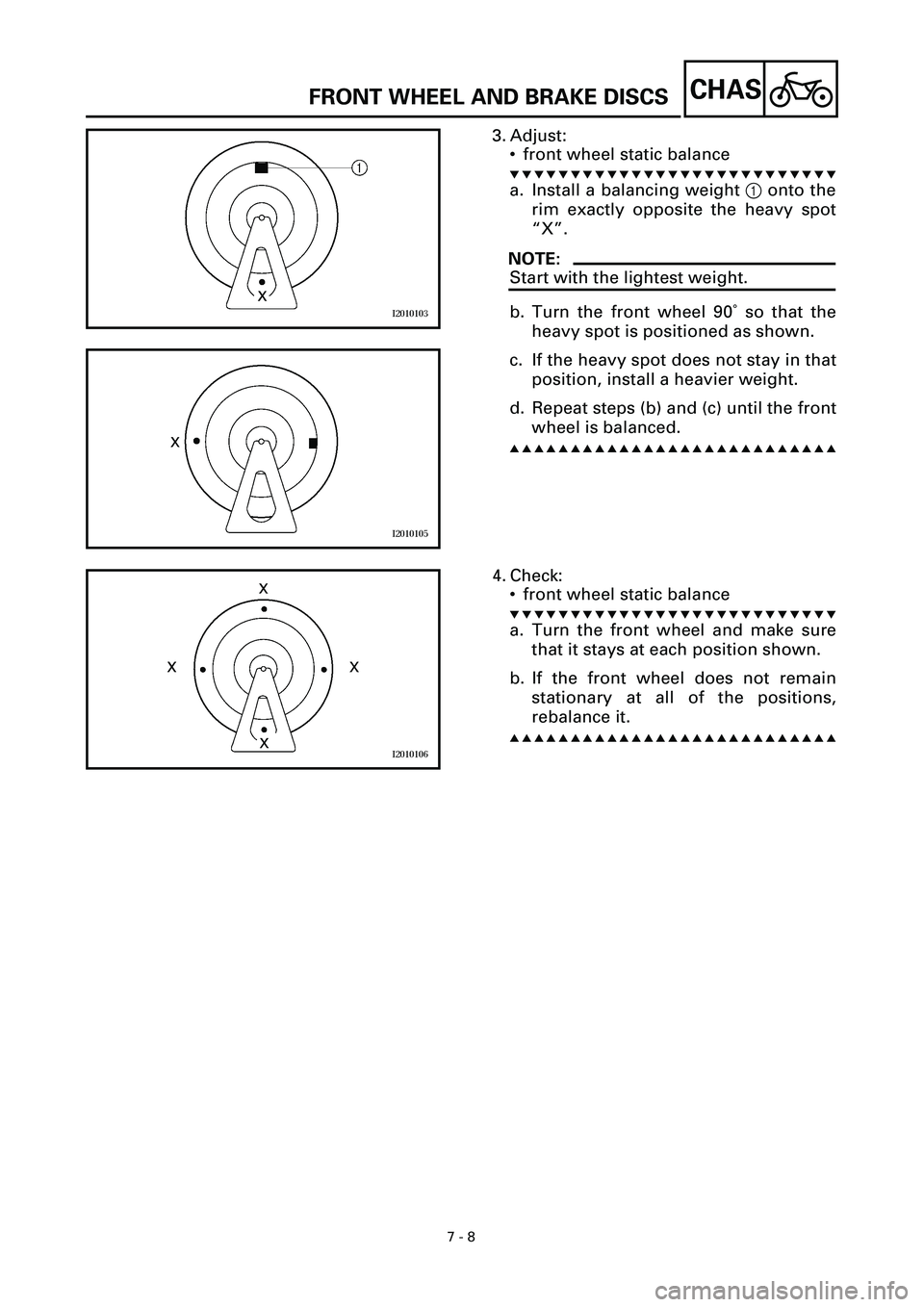 YAMAHA YZF-R7 1999 Owners Manual 7 - 8
CHASFRONT WHEEL AND BRAKE DISCS
3. Adjust:
• front wheel static balance
t t t t t t t t t t t t t t t t t t t t t t t t t t t
a. Install a balancing weight 1 onto the
rim exactly opposite the YAMAHA YZF-R7 1999 Owners Manual 7 - 8
CHASFRONT WHEEL AND BRAKE DISCS
3. Adjust:
• front wheel static balance
t t t t t t t t t t t t t t t t t t t t t t t t t t t
a. Install a balancing weight 1 onto the
rim exactly opposite the