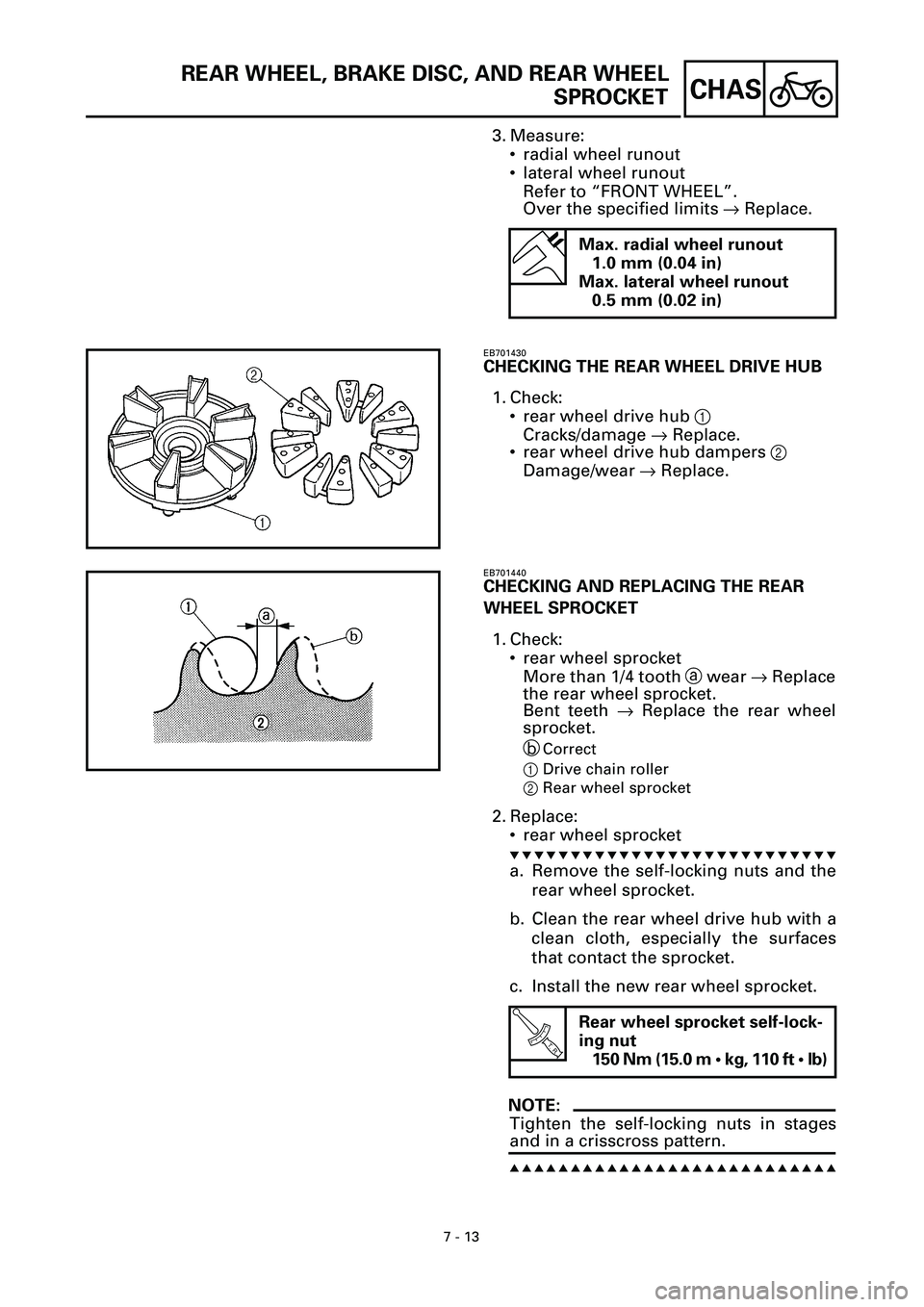 YAMAHA YZF-R7 1999 Owners Manual 7 - 13
CHAS
REAR WHEEL, BRAKE DISC, AND REAR WHEEL
SPROCKET
3. Measure:
• radial wheel runout
• lateral wheel runout
Refer to “FRONT WHEEL”.
Over the specified limits ® Replace.
Max. radial YAMAHA YZF-R7 1999 Owners Manual 7 - 13
CHAS
REAR WHEEL, BRAKE DISC, AND REAR WHEEL
SPROCKET
3. Measure:
• radial wheel runout
• lateral wheel runout
Refer to “FRONT WHEEL”.
Over the specified limits ® Replace.
Max. radial