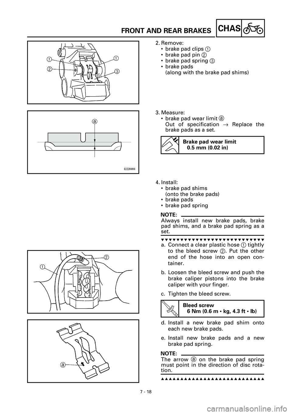 YAMAHA YZF-R7 1999 Owners Manual 7 - 18
CHASFRONT AND REAR BRAKES
2. Remove:
• brake pad clips 1
• brake pad pin 2
• brake pad spring 3
• brake pads
(along with the brake pad shims)
3. Measure:
• brake pad wear limit a
Out YAMAHA YZF-R7 1999 Owners Manual 7 - 18
CHASFRONT AND REAR BRAKES
2. Remove:
• brake pad clips 1
• brake pad pin 2
• brake pad spring 3
• brake pads
(along with the brake pad shims)
3. Measure:
• brake pad wear limit a
Out