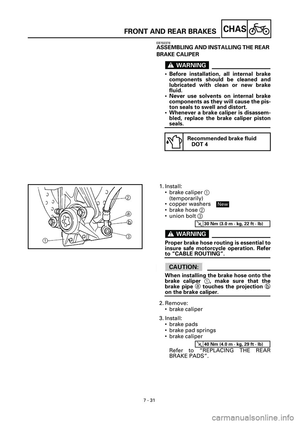 YAMAHA YZF-R7 1999  Owners Manual  
7 - 31
CHAS
 
EB702378 
ASSEMBLING AND INSTALLING THE REAR 
BRAKE CALIPER
WARNINGWARNING
 
• Before installation, all internal brake
components should be cleaned and
lubricated with clean or new b