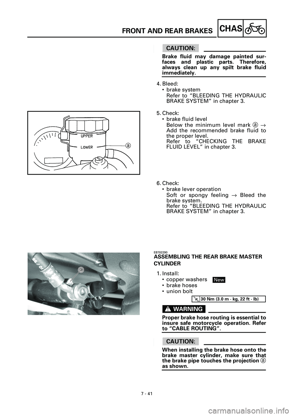 YAMAHA YZF-R7 1999  Owners Manual 7 - 41
CHASFRONT AND REAR BRAKES
ACHTUNG:CAUTION:
Brake fluid may damage painted sur-
faces and plastic parts. Therefore,
always clean up any spilt brake fluid
immediately.
4. Bleed:
• brake system
