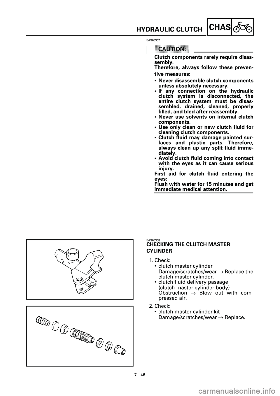 YAMAHA YZF-R7 1999  Owners Manual 7 - 46
CHAS
EAS00307
ACHTUNG:CAUTION:
Clutch components rarely require disas-
sembly.
Therefore, always follow these preven-
tive measures:
• Never disassemble clutch components
unless absolutely ne