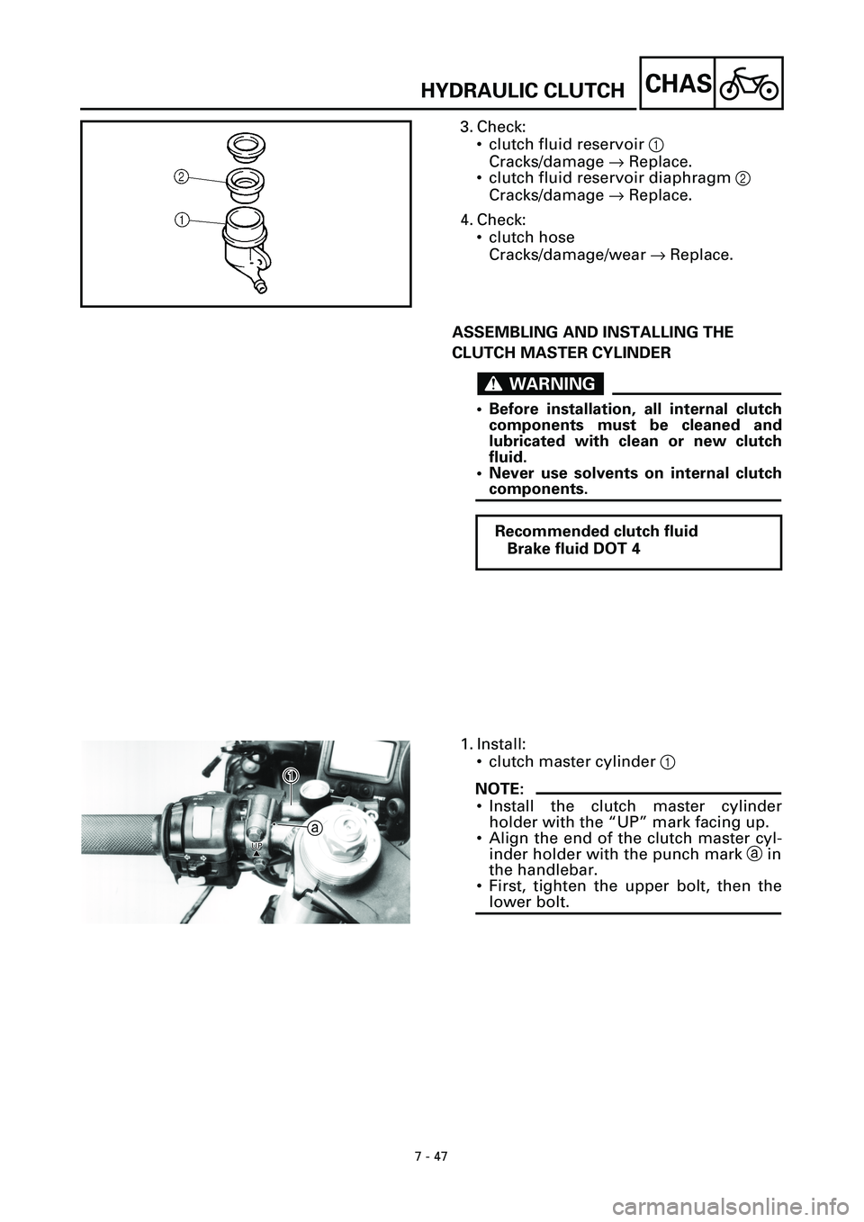 YAMAHA YZF-R7 1999  Owners Manual 7 - 47
CHAS
3. Check:
• clutch fluid reservoir 1
Cracks/damage ® Replace.
• clutch fluid reservoir diaphragm 2
Cracks/damage ® Replace.
4. Check:
• clutch hose
Cracks/damage/wear ® Replace.
A