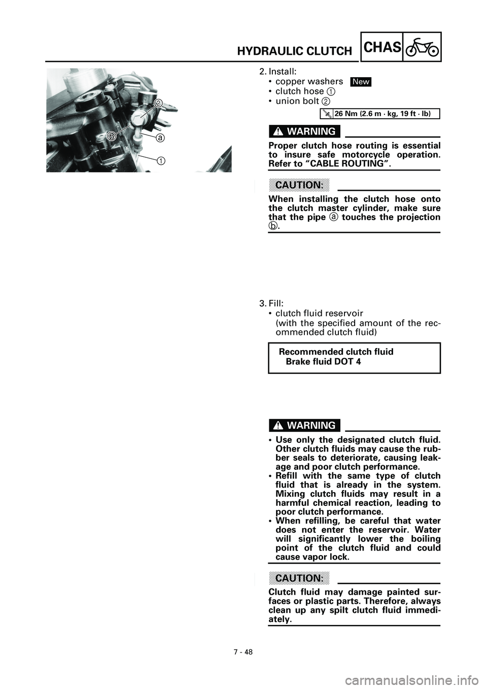 YAMAHA YZF-R7 1999  Owners Manual 7 - 48
CHAS
2. Install:
• copper washers
• clutch hose 1 
• union bolt 2 
WARNINGWARNING
Proper clutch hose routing is essential
to insure safe motorcycle operation.
Refer to “CABLE ROUTING”