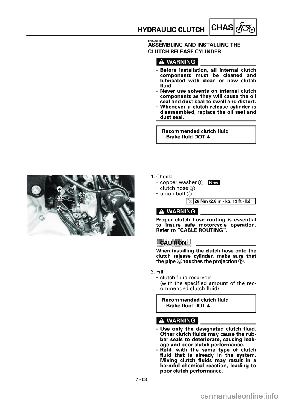 YAMAHA YZF-R7 1999 Owners Manual 7 - 53
CHAS
EAS00315
ASSEMBLING AND INSTALLING THE
CLUTCH RELEASE CYLINDER
WARNINGWARNING
• Before installation, all internal clutch
components must be cleaned and
lubricated with clean or new clut YAMAHA YZF-R7 1999 Owners Manual 7 - 53
CHAS
EAS00315
ASSEMBLING AND INSTALLING THE
CLUTCH RELEASE CYLINDER
WARNINGWARNING
• Before installation, all internal clutch
components must be cleaned and
lubricated with clean or new clut