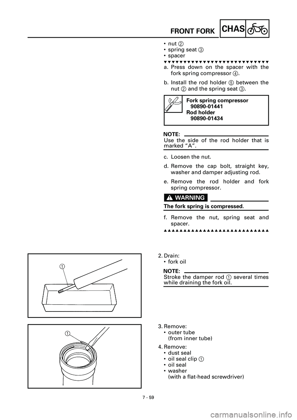 YAMAHA YZF-R7 1999 Owners Manual 7 - 59
CHAS
• nut 2
• spring seat 3
• spacer
t t t t t t t t t t t t t t t t t t t t t t t t t t t
a. Press down on the spacer with the
fork spring compressor 4.
b. Install the rod holder 5 be YAMAHA YZF-R7 1999 Owners Manual 7 - 59
CHAS
• nut 2
• spring seat 3
• spacer
t t t t t t t t t t t t t t t t t t t t t t t t t t t
a. Press down on the spacer with the
fork spring compressor 4.
b. Install the rod holder 5 be