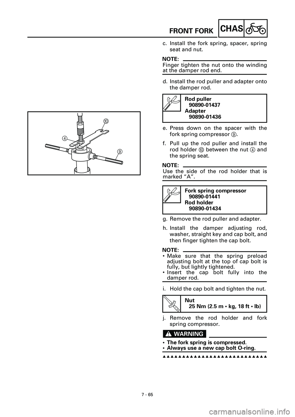 YAMAHA YZF-R7 1999  Owners Manual 7 - 65
CHAS
c. Install the fork spring, spacer, spring
seat and nut.
NOTE:
Finger tighten the nut onto the winding
at the damper rod end.
d. Install the rod puller and adapter onto
the damper rod.
e. 
