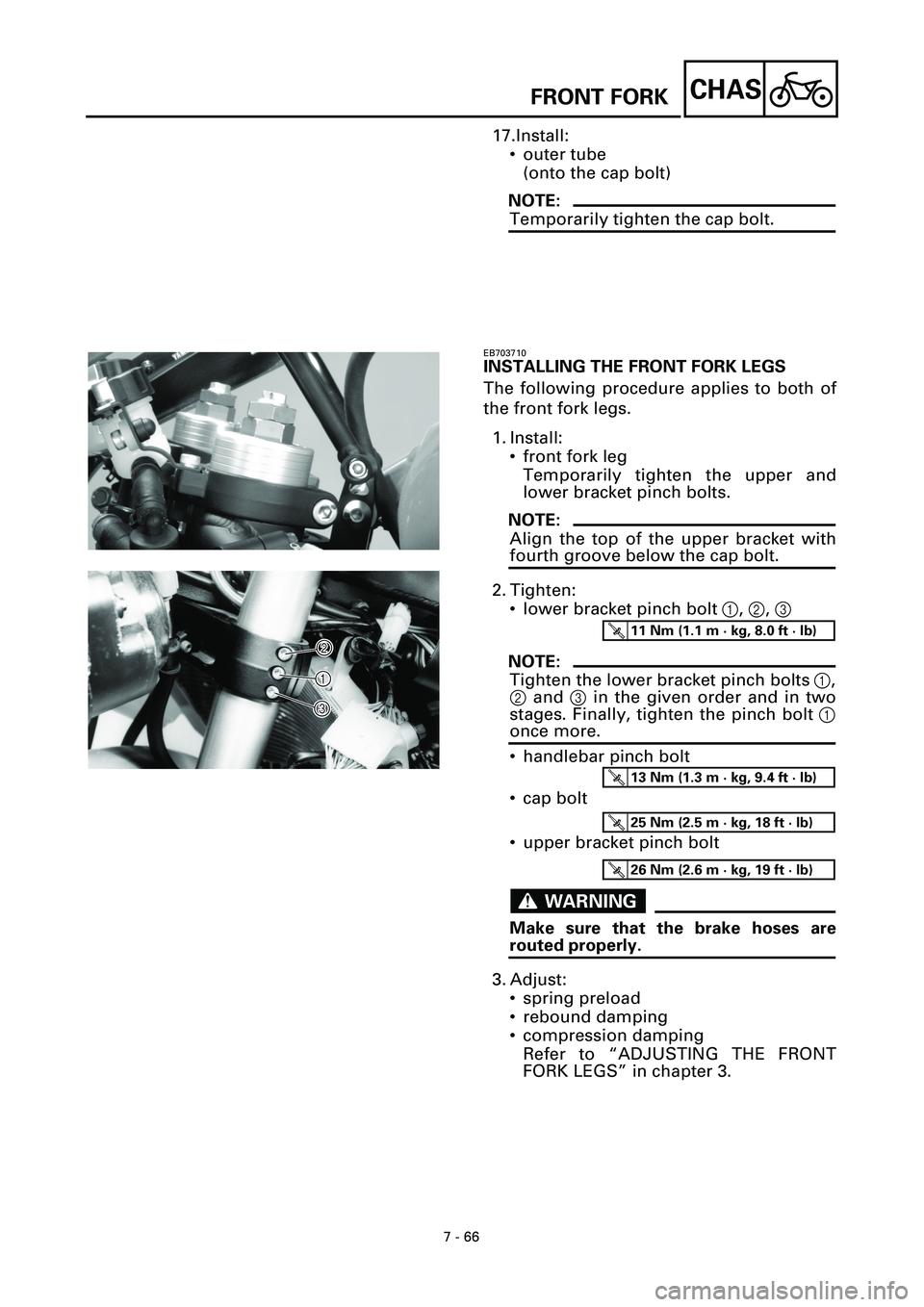 YAMAHA YZF-R7 1999  Owners Manual 7 - 66
CHAS
17.Install:
• outer tube
(onto the cap bolt)
NOTE:
Temporarily tighten the cap bolt.
EB703710
INSTALLING THE FRONT FORK LEGS
The following procedure applies to both of
the front fork leg