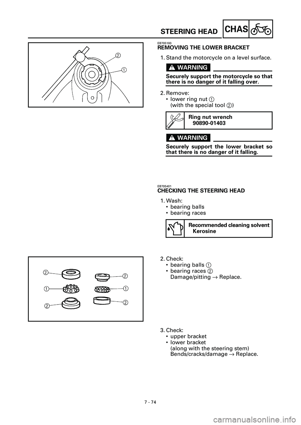 YAMAHA YZF-R7 1999  Owners Manual 7 - 74
CHAS
EB705100
REMOVING THE LOWER BRACKET
1. Stand the motorcycle on a level surface.
WARNINGWARNING
Securely support the motorcycle so that
there is no danger of it falling over.
2. Remove:
•